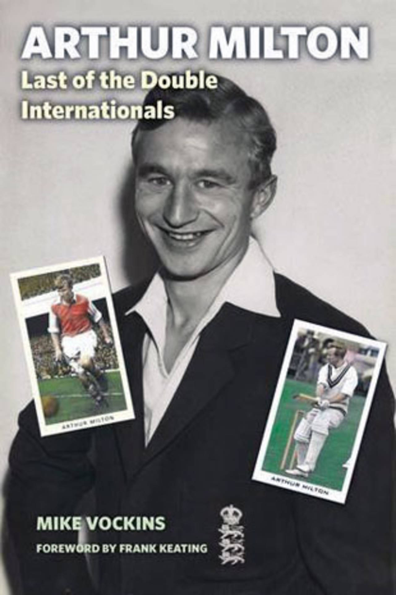 The cover image of <i>Arthur Milton: The Last of the Double Internationals</i> by Mike Vockins