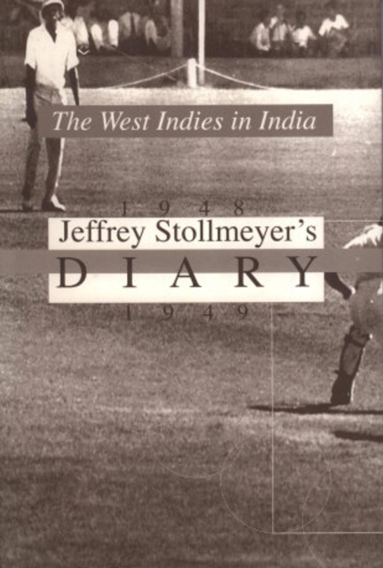 The cover of The West Indies in India, 1948-1949, Jeffrey Stollmeyer's Diary, June 8, 2013