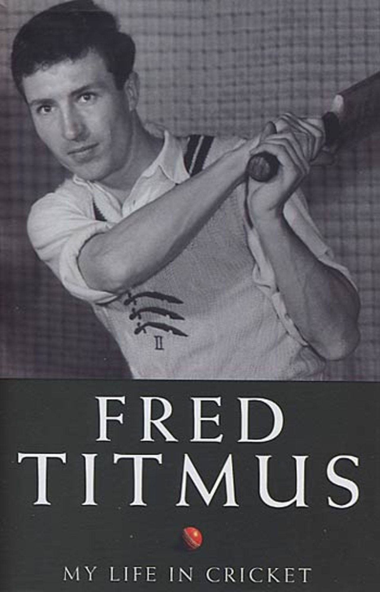 Cover of <I>Fred Titmus: My Life In Cricket</I> (2005)