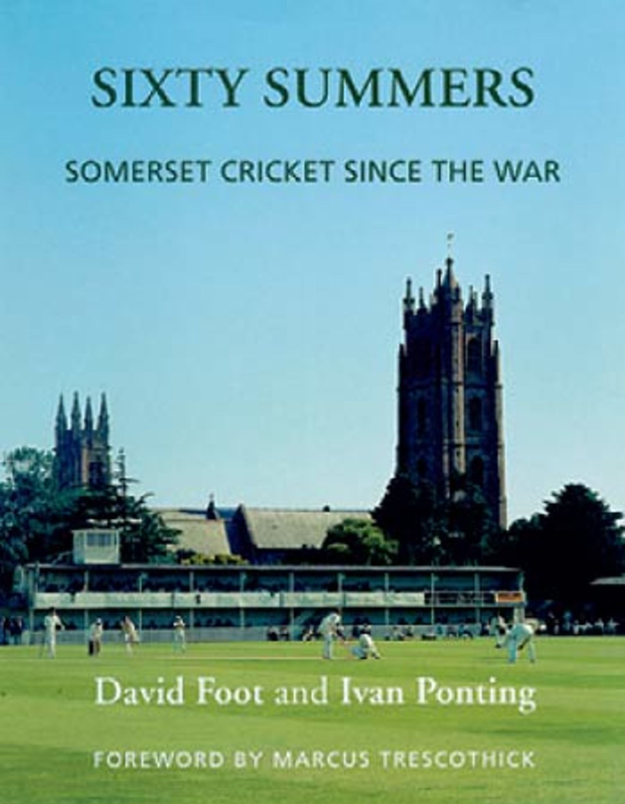 Cover of <I>Sixty Summers  Somerset Cricket Since The War</I> by David Foot and Ivan Ponting