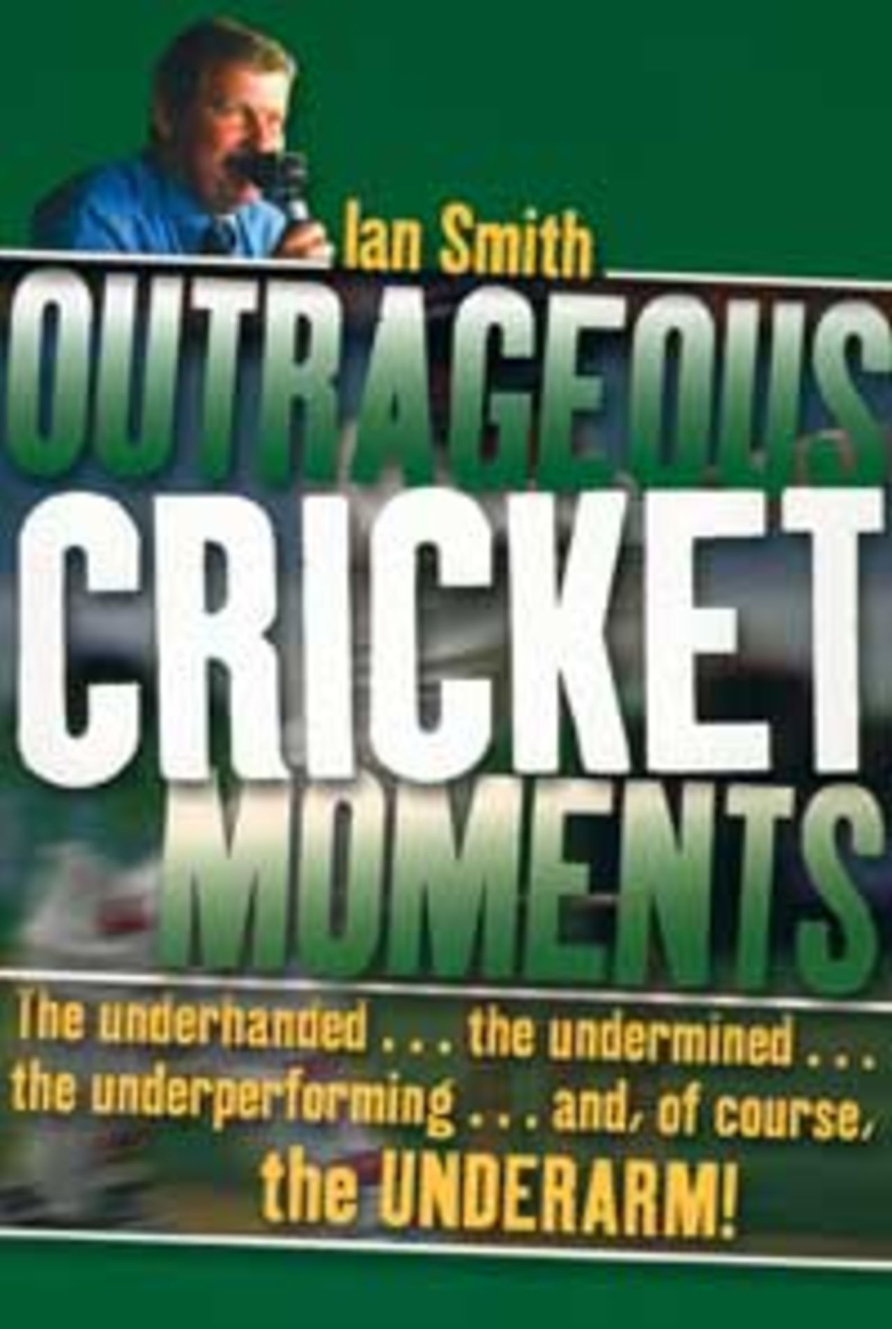 Cover of book 'Outrageous Cricket Moments' by Ian Smith/Joseph Romanos.