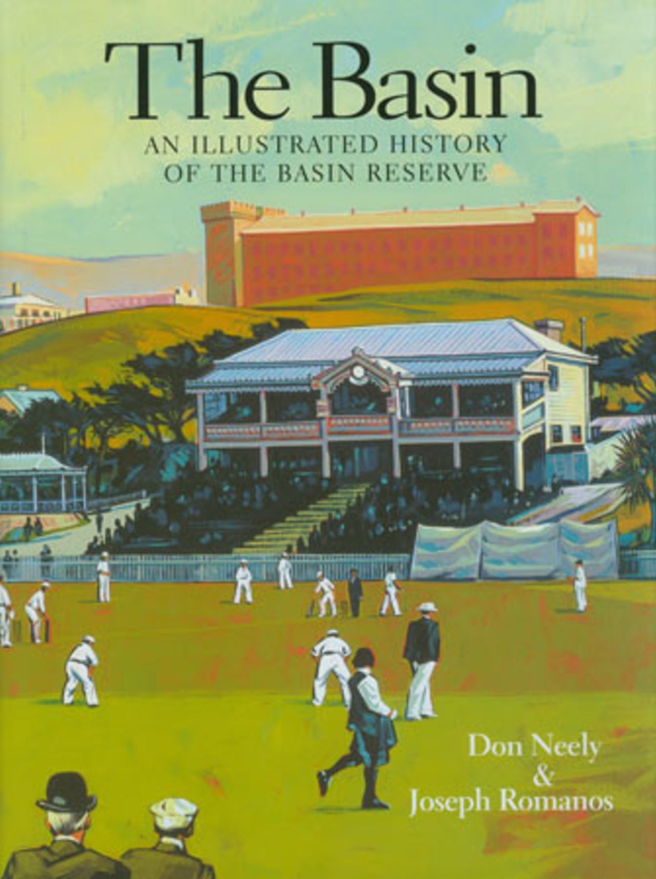 Cover of book 'The Basin - An illustrated history of the Basin Reserve' by Don Neely and Joseph Romanos.